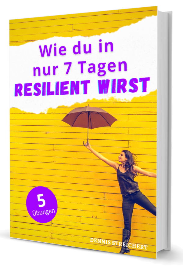 Wie du in nur 7 Tagen resilient wirst